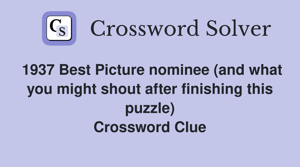 1937 Best Picture nominee (and what you might shout after finishing